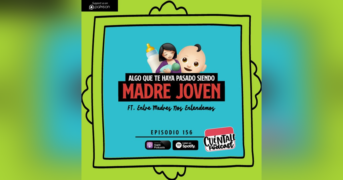 156.Algo que te haya pasado siendo MADRE JOVEN(Ft. Entre Madres Nos Entendemos) 156.Algo que te haya pasado siendo MADRE JOVEN(Ft. Entre Madres Nos Entendemos)