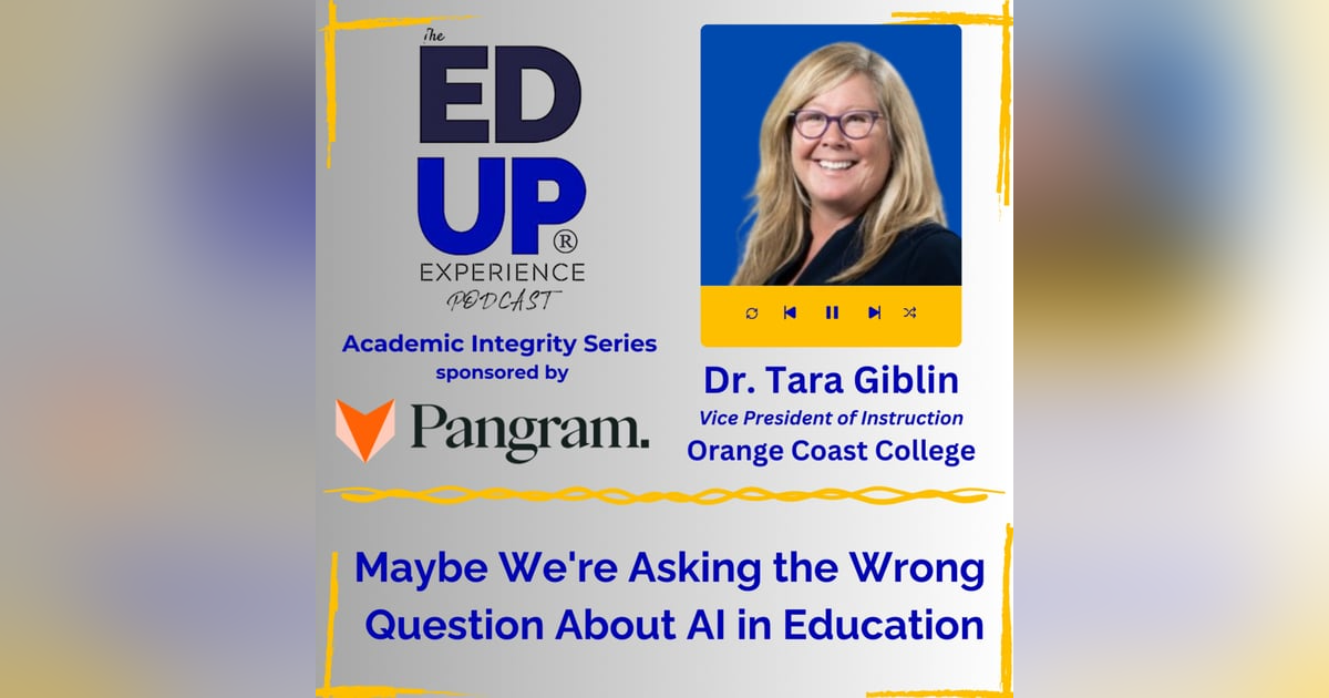 Maybe We're Asking the Wrong Question About AI in Education - with Dr. Tara Giblin, Vice President of Instruction, Orange Coast College Maybe We're Asking the Wrong Question About AI in Education - with Dr. Tara Giblin, Vice President of Instruction, Orange Coast College