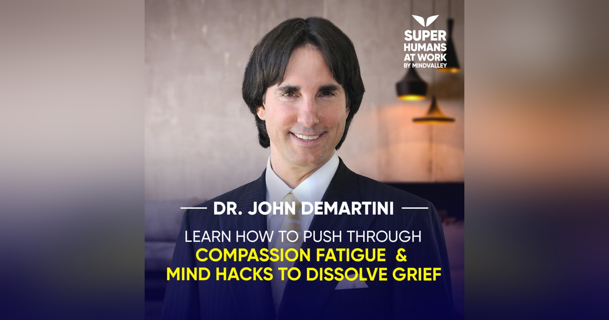 Learn How To Push Through Compassion Fatigue & Grief - Dr. John DeMartini Learn How To Push Through Compassion Fatigue & Grief - Dr. John DeMartini