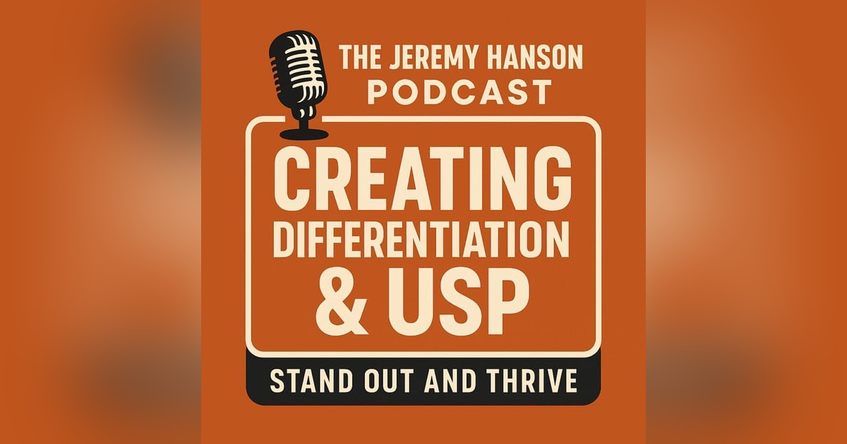 "The Jeremy Hanson Podcast: Creating Differentiation & USP – The Key to Explosive Business Growth" "The Jeremy Hanson Podcast: Creating Differentiation & USP – The Key to Explosive Business Growth"