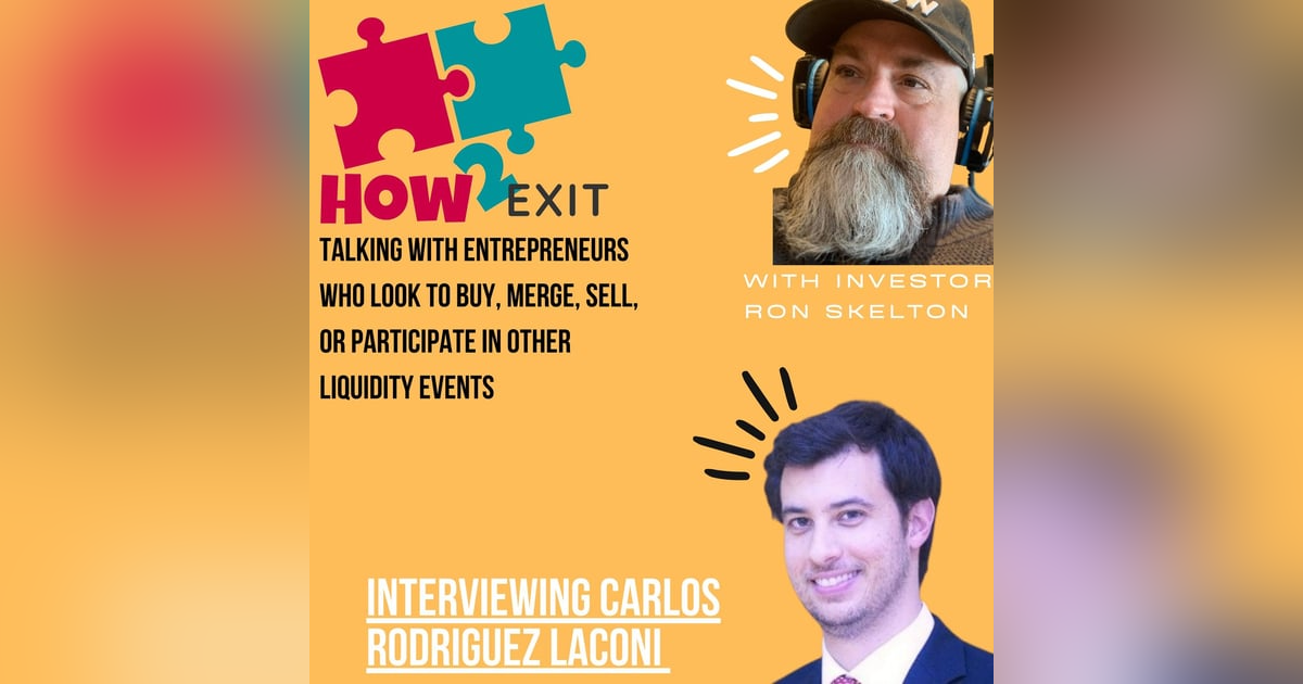 E118: International Entrepreneur Carlos Rodriguez Laconi Discusses His Successful Exit Story E118: International Entrepreneur Carlos Rodriguez Laconi Discusses His Successful Exit Story