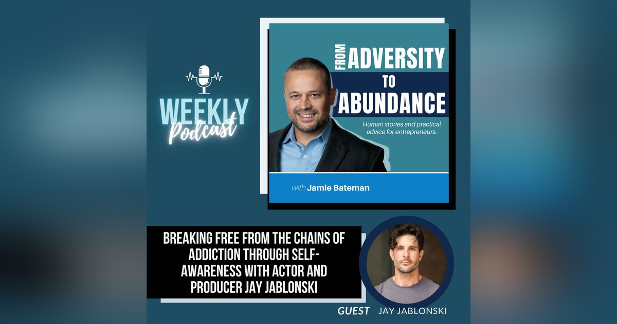 Breaking Free from the Chains of Addiction through Self-Awareness with Actor and Producer Jay Jablonski Breaking Free from the Chains of Addiction through Self-Awareness with Actor and Producer Jay Jablonski