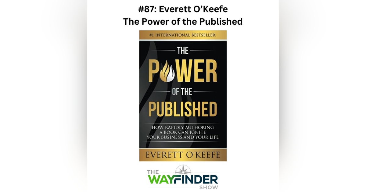 #87: The Power of the Published - Everett O'Keefe #87: The Power of the Published - Everett O'Keefe