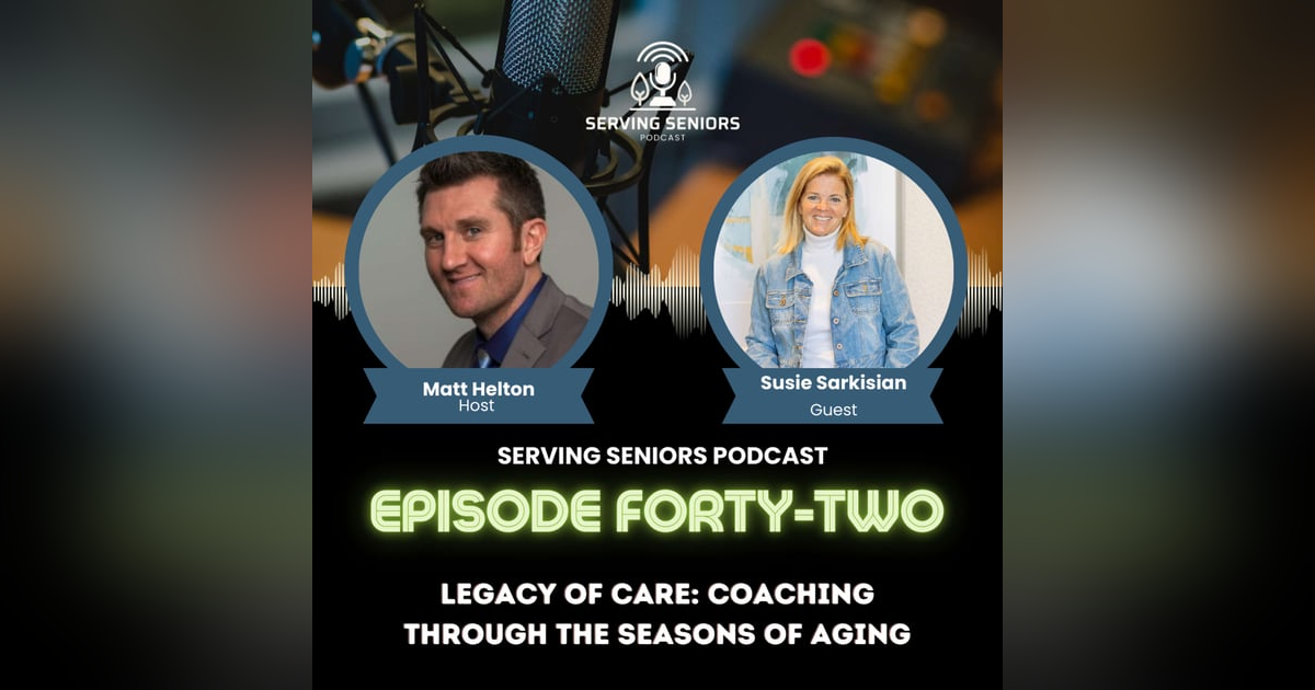 Episode 42: Legacy of Care: Coaching Through the Seasons of Aging Episode 42: Legacy of Care: Coaching Through the Seasons of Aging
