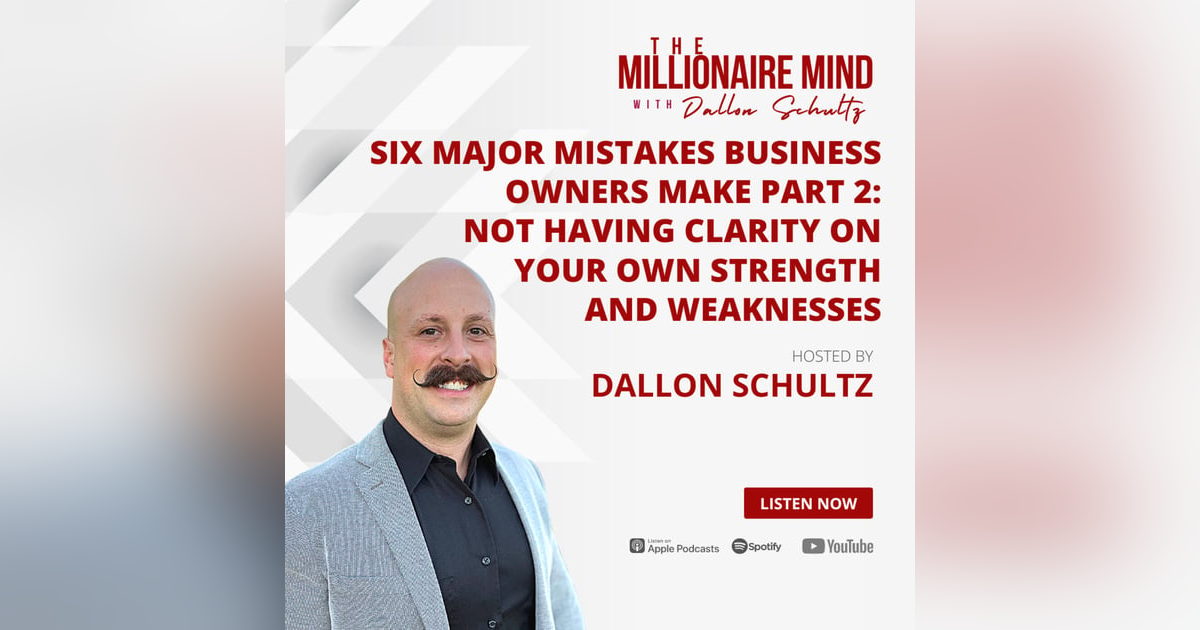 EP63: Six Major Mistakes Business Owners Make Part 2: Not Having Clarity on Your Own Strength and Weaknesses EP63: Six Major Mistakes Business Owners Make Part 2: Not Having Clarity on Your Own Strength and Weaknesses