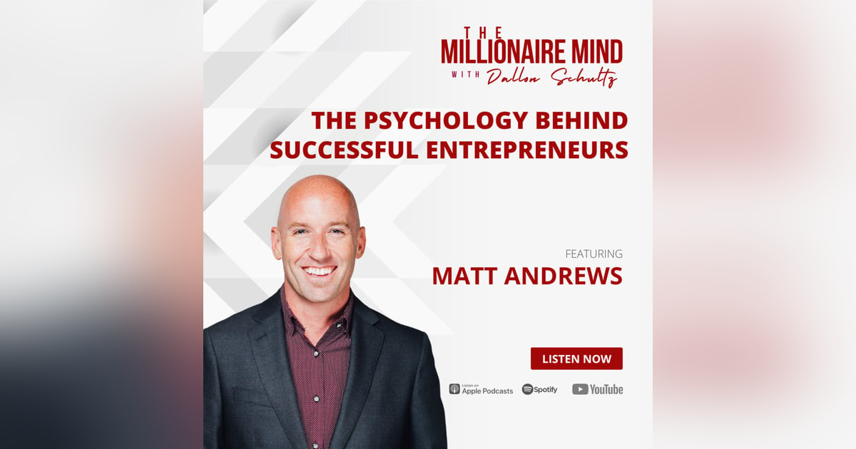 EP20: The Psychology Behind Successful Entrepreneurs with Matt Andrews EP20: The Psychology Behind Successful Entrepreneurs with Matt Andrews