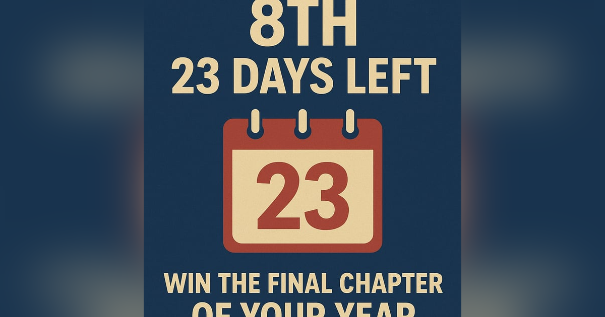 DECEMBER 8TH: 23 Days Left — Turning Holiday Depression Into Year-End Power DECEMBER 8TH: 23 Days Left — Turning Holiday Depression Into Year-End Power