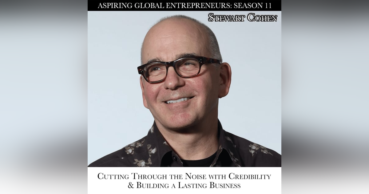 Stewart Cohen: Cutting Through the Noise with Credibility & Building a Lasting Business Stewart Cohen: Cutting Through the Noise with Credibility & Building a Lasting Business