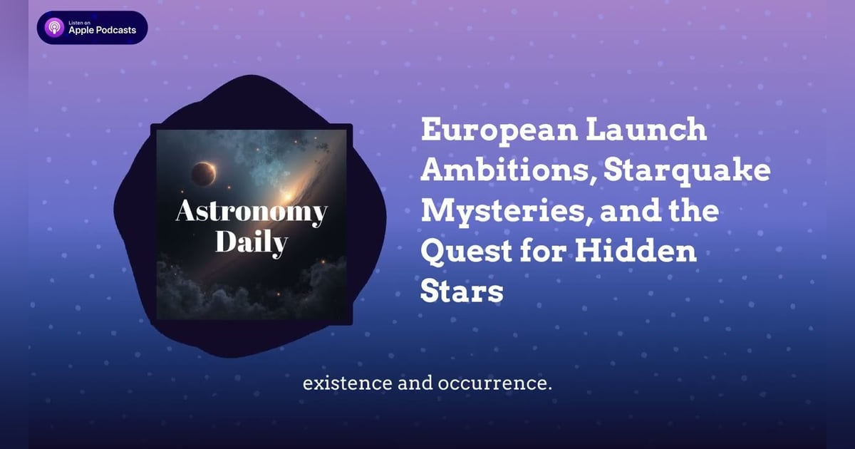 European Launch Ambitions, Starquake Mysteries, and the Quest for Hidden Stars European Launch Ambitions, Starquake Mysteries, and the Quest for Hidden Stars