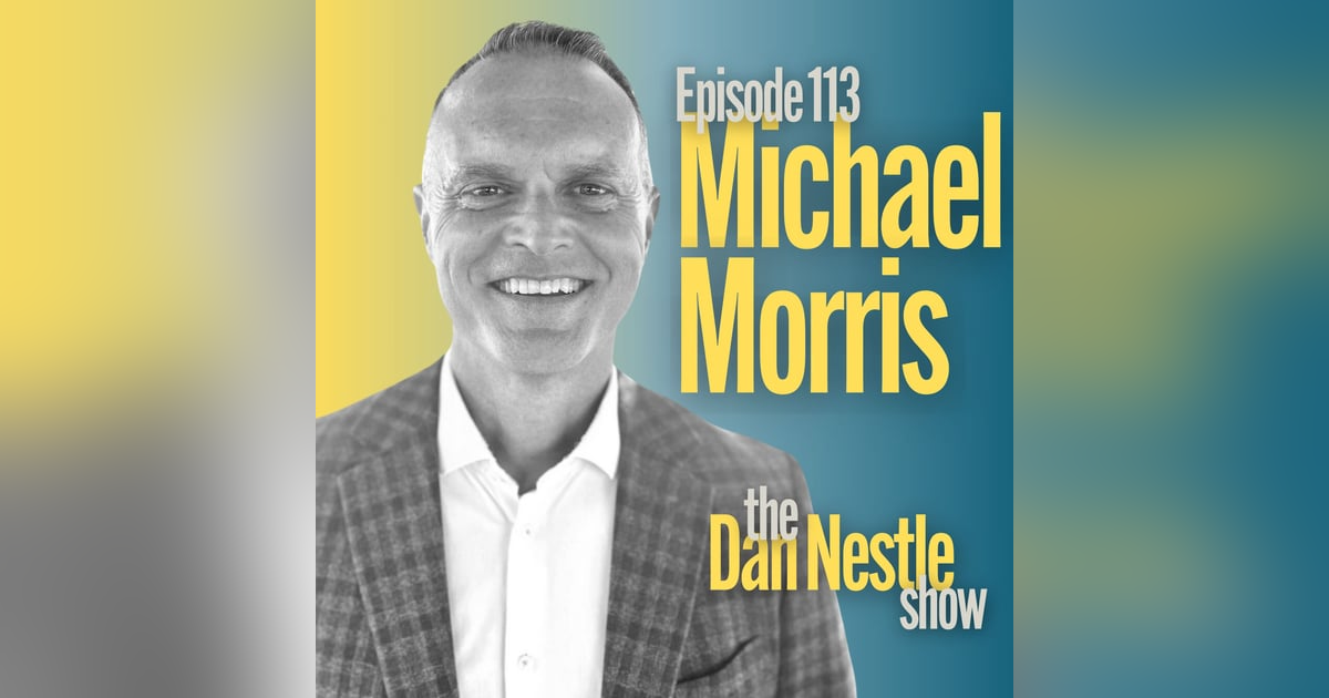 113: How Communications Brings Purpose to Life with Michael Morris 113: How Communications Brings Purpose to Life with Michael Morris