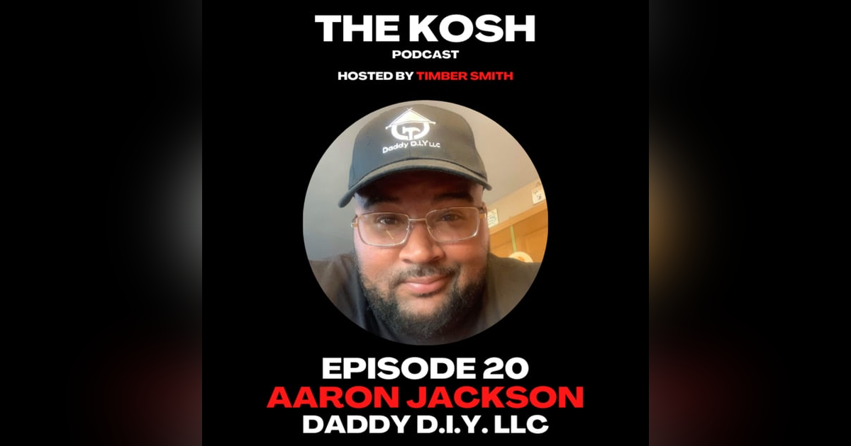 Episode 20: Aaron Jackson - DADDY D.I.Y. LLC Episode 20: Aaron Jackson - DADDY D.I.Y. LLC