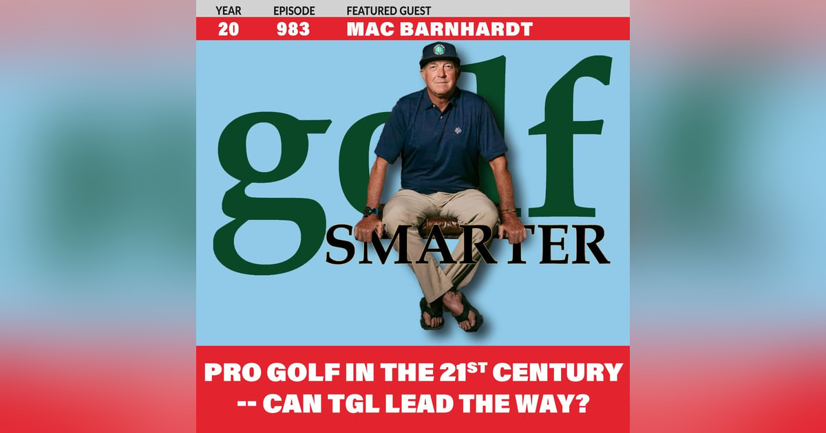 Pro Golf in the 21st Century — Can TGL Lead The Way? with Golf Agent Mac Barnhardt Pro Golf in the 21st Century — Can TGL Lead The Way? with Golf Agent Mac Barnhardt