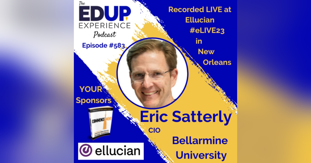 583: LIVE From #eLIVE23 - with Eric Satterly, CIO Bellarmine University 583: LIVE From #eLIVE23 - with Eric Satterly, CIO Bellarmine University