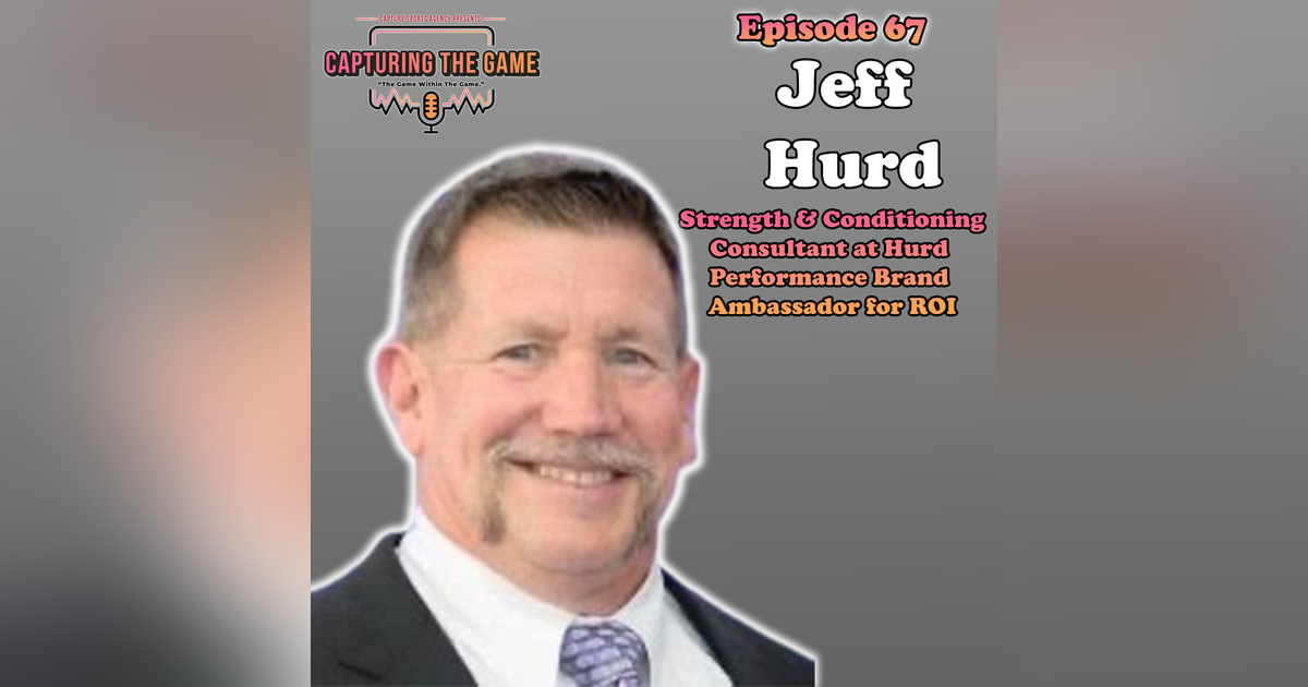 Jeff Hurd Strength and Conditioning Consultant at Hurd Performance Brand Ambassador for ROI | E67 Jeff Hurd Strength and Conditioning Consultant at Hurd Performance Brand Ambassador for ROI | E67