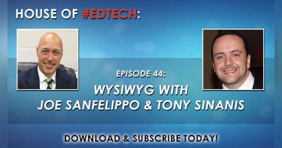 WYSIWYG with Joe Sanfelippo and Tony Sinanis - HoET044 WYSIWYG with Joe Sanfelippo and Tony Sinanis - HoET044