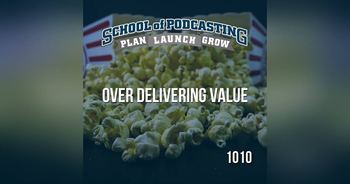 Over Delivering Value: The Secret Sauce for Podcast Success Over Delivering Value: The Secret Sauce for Podcast Success