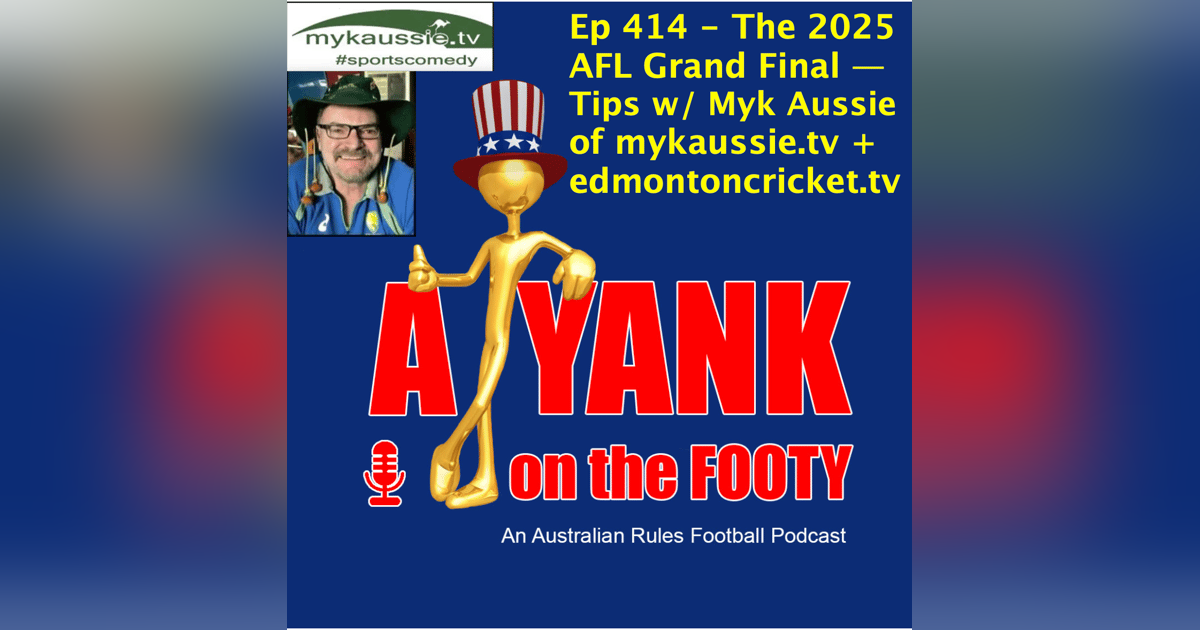414 - AFL - The Grand Final Tips and Preview w/ Myk Aussie 414 - AFL - The Grand Final Tips and Preview w/ Myk Aussie