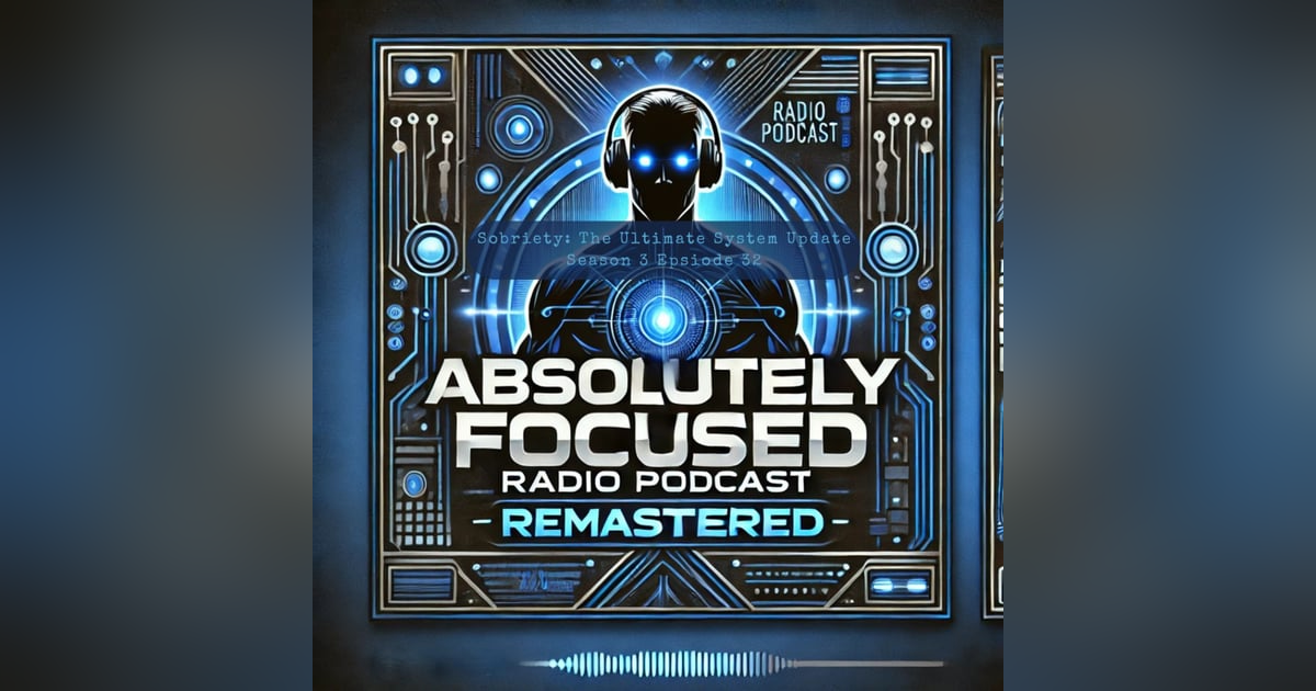 S02 E32: Sobriety: The Ultimate System Update Remastered S02 E32: Sobriety: The Ultimate System Update Remastered