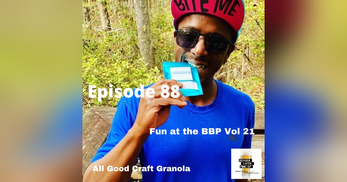 BBP 88 - Social Distancing Series - Fun at the BBP Vol. 21 (All Good Craft Granola) BBP 88 - Social Distancing Series - Fun at the BBP Vol. 21 (All Good Craft Granola)