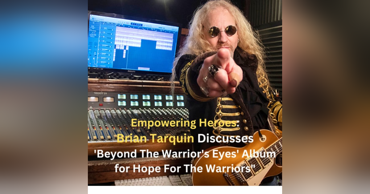 Empowering Heroes: Brian Tarquin Discusses 'Beyond The Warrior's Eyes' Album for Hope For The Warriors Empowering Heroes: Brian Tarquin Discusses 'Beyond The Warrior's Eyes' Album for Hope For The Warriors
