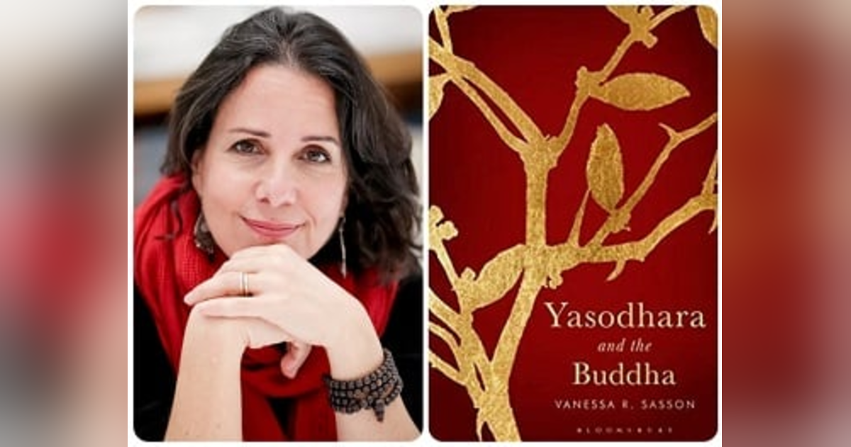 Everyday Buddhism 68 - The Buddha's Wife: Yasodhara and the Buddha with Vanessa Sasson Everyday Buddhism 68 - The Buddha's Wife: Yasodhara and the Buddha with Vanessa Sasson