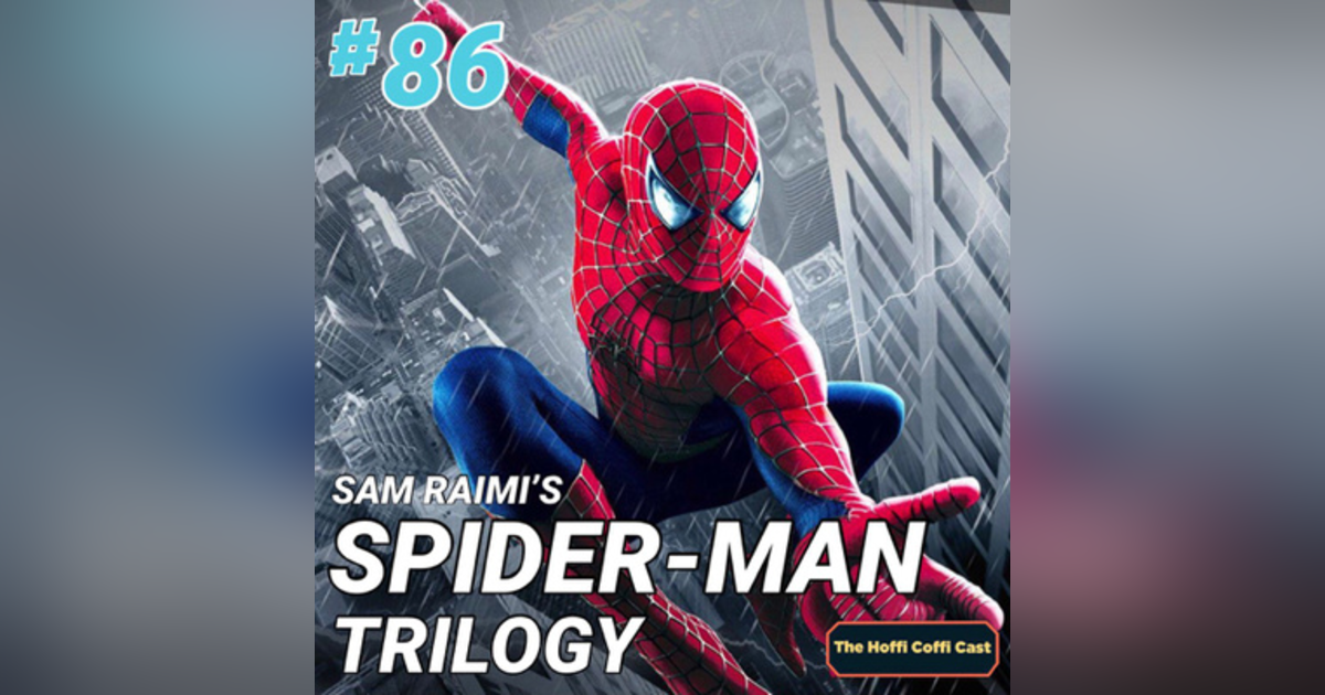 86 - Sam Raimi's Spider-Man Trilogy 86 - Sam Raimi's Spider-Man Trilogy