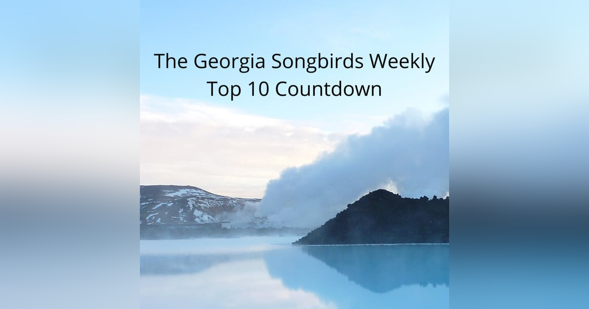 The Georgia Songbirds Weekly Top 10 Countdown Week 153 The Georgia Songbirds Weekly Top 10 Countdown Week 153