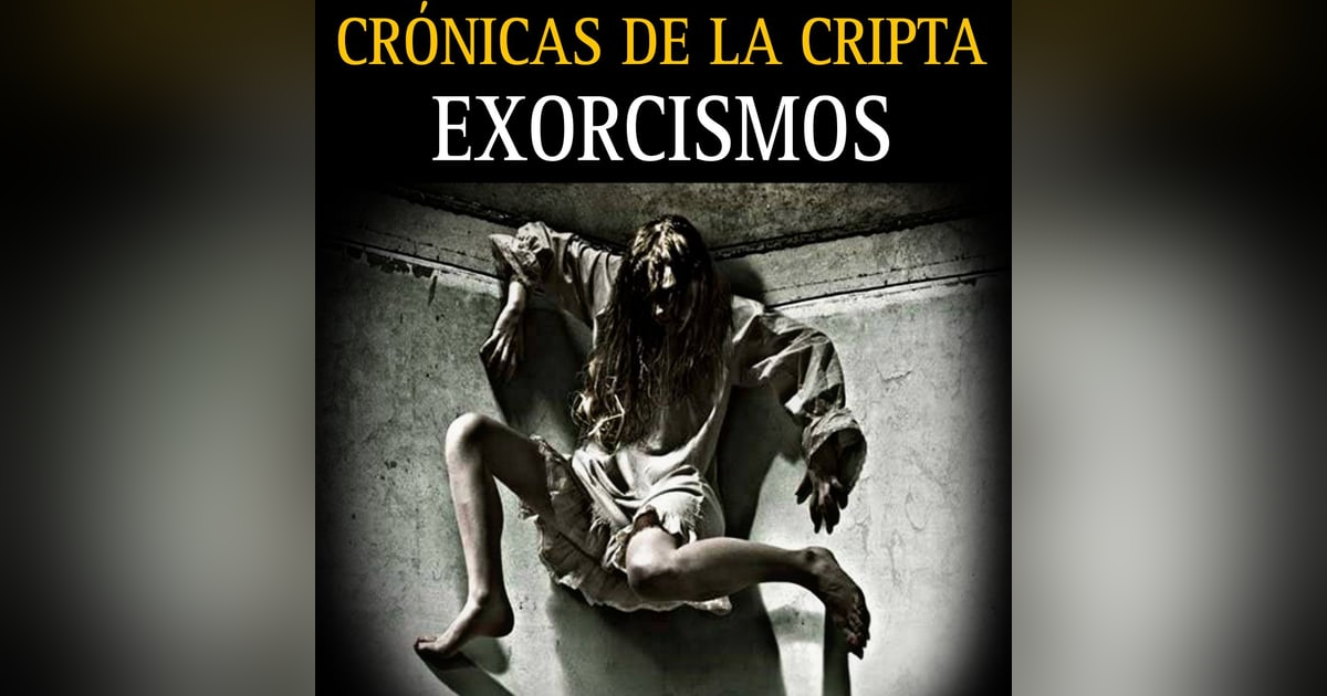 LOS EXORCISMOS, SUS INICIOS Y TRES CASOS BRUTALES DE LA HISTORIA / PODCAST #5 / L.C.E. LOS EXORCISMOS, SUS INICIOS Y TRES CASOS BRUTALES DE LA HISTORIA / PODCAST #5 / L.C.E.
