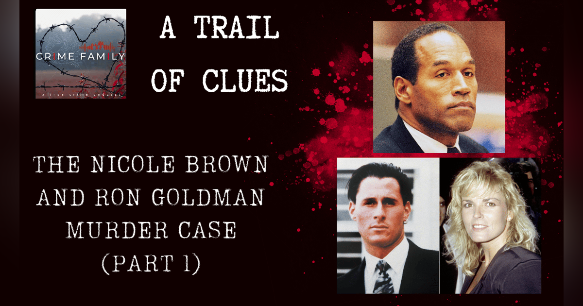 A TRAIL OF CLUES: THE NICOLE BROWN AND RON GOLDMAN MURDER CASE (PART 1) A TRAIL OF CLUES: THE NICOLE BROWN AND RON GOLDMAN MURDER CASE (PART 1)