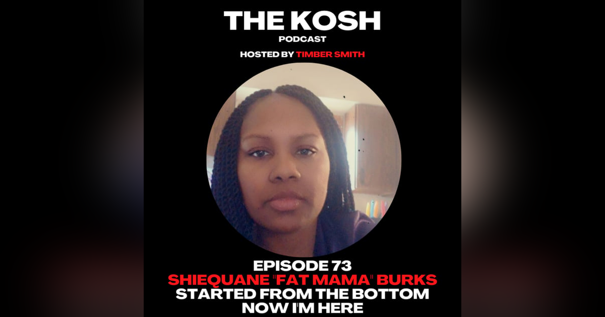 Episode 73: Shiequane "Fat Mama" Burks - Started From The Bottom Now I'm Here Episode 73: Shiequane "Fat Mama" Burks - Started From The Bottom Now I'm Here