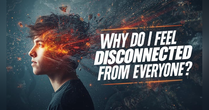 image for Why Do I Feel Disconnected From Everyone?