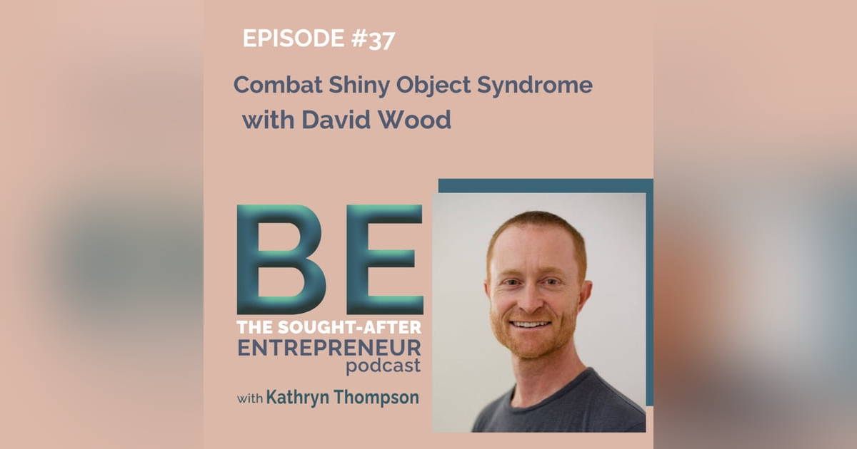 Combat Shiny Object Syndrome with David Wood Combat Shiny Object Syndrome with David Wood