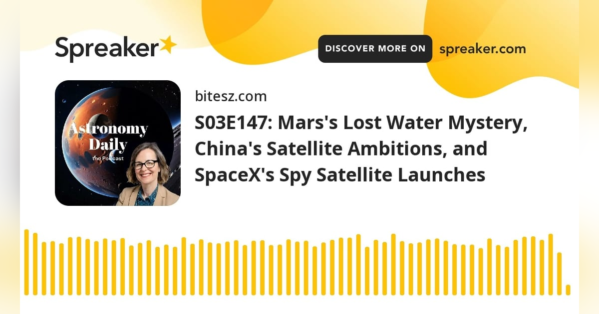 S03E147: Mars’s Lost Water Mystery, China’s Satellite Ambitions, and SpaceX’s Spy Satellite Launches S03E147: Mars’s Lost Water Mystery, China’s Satellite Ambitions, and SpaceX’s Spy Satellite Launches