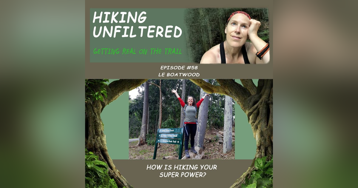 Episode #58- Le Boatwood "How is hiking your super power?" Episode #58- Le Boatwood "How is hiking your super power?"