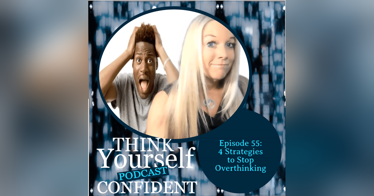 4 Strategies to Stop Overthinking 4 Strategies to Stop Overthinking
