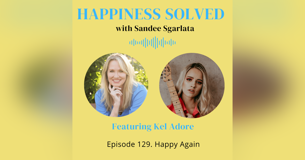 129. Happy Again with Kel Adore 129. Happy Again with Kel Adore