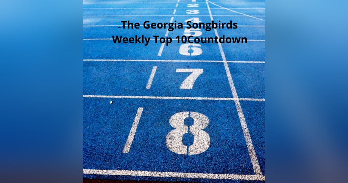 The Georgia Songbirds Weekly Top 10 Countdown Week 117 The Georgia Songbirds Weekly Top 10 Countdown Week 117