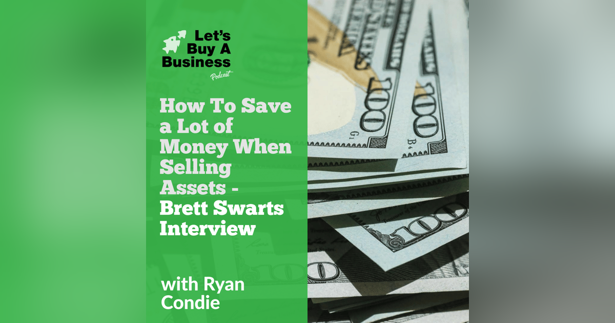 How to Save a Lot of Money When Selling Assets - Brett Swarts Interview How to Save a Lot of Money When Selling Assets - Brett Swarts Interview