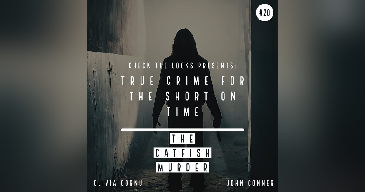 True Crime for the Short on Time #20: The Catfish Murder True Crime for the Short on Time #20: The Catfish Murder