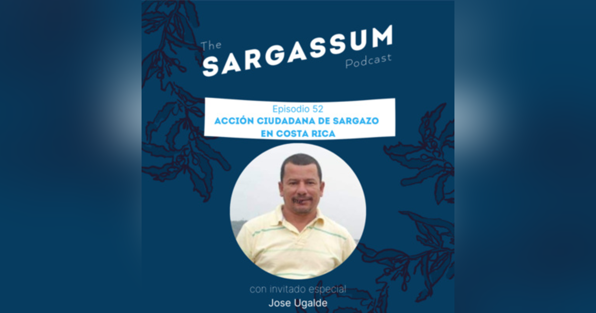 E52: Acción ciudadana de Sargazo en Costa Rica con Jose Ugalde E52: Acción ciudadana de Sargazo en Costa Rica con Jose Ugalde