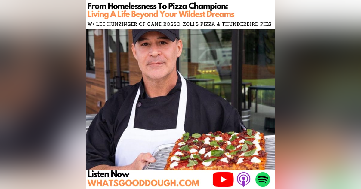 From Homelessness To Pizza Champion: Living A Life Beyond Your Wildest Dreams with Lee Hunzinger From Homelessness To Pizza Champion: Living A Life Beyond Your Wildest Dreams with Lee Hunzinger