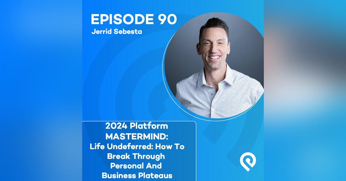 2024 Platform MASTERMIND: Jerrid Sebesta: Life Undeferred: How To Break Through Personal And Business Plateaus 2024 Platform MASTERMIND: Jerrid Sebesta: Life Undeferred: How To Break Through Personal And Business Plateaus