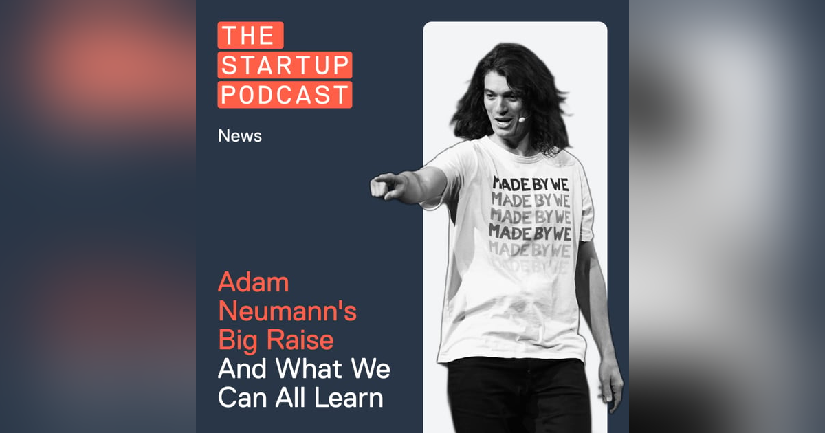 Reacts: Adam Neumann's Big Raise - And What We Can All Learn From It Reacts: Adam Neumann's Big Raise - And What We Can All Learn From It