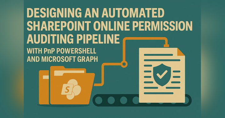 image for Designing an Automated SharePoint Online Permission Auditing Pipeline with PnP PowerShell and Microsoft Graph