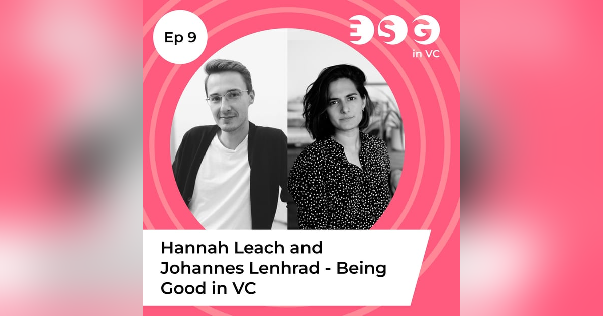 Ep 9 - Hannah Leach and Johannes Lenhard - Being Good in VC Ep 9 - Hannah Leach and Johannes Lenhard - Being Good in VC