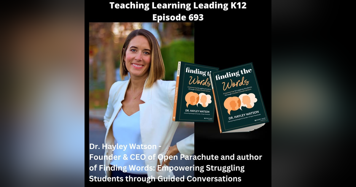 Dr. Hayley Watson - Founder & CEO of Open Parachute and Author of Finding Words: Empowering Struggling Students Through Guided Conversations - 693 Dr. Hayley Watson - Founder & CEO of Open Parachute and Author of Finding Words: Empowering Struggling Students Through Guided Conversations - 693