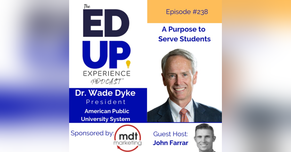 238: A Purpose to Serve Students - with Dr. Wade Dyke, President, The American Public University System (APUS) 238: A Purpose to Serve Students - with Dr. Wade Dyke, President, The American Public University System (APUS)
