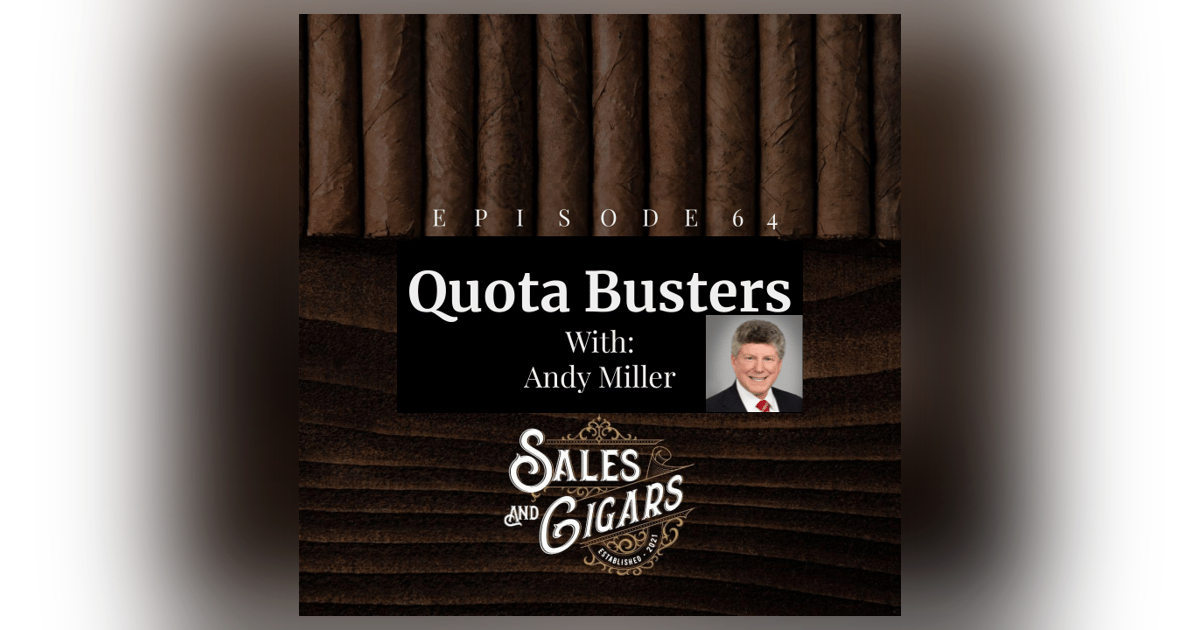 Sales and Cigars Ep 64 Andy Miller "Quota Busters" Sales and Cigars Ep 64 Andy Miller "Quota Busters"