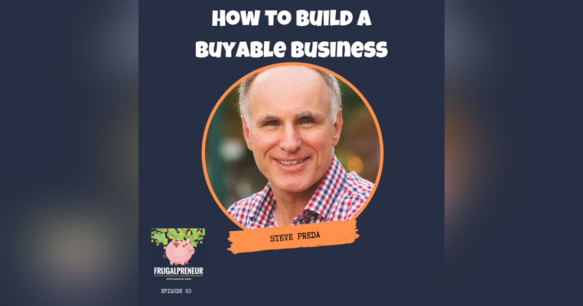 How to Build a Buyable Business with Steve Preda How to Build a Buyable Business with Steve Preda