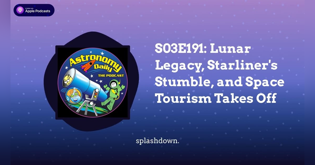 S03E191: Lunar Legacy, Starliner’s Stumble, and Space Tourism Takes Off S03E191: Lunar Legacy, Starliner’s Stumble, and Space Tourism Takes Off